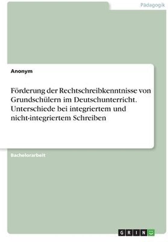 Förderung der Rechtschreibkenntnisse von Grundschülern im Deutschunterricht. Unterschiede bei integriertem und nicht-integriertem Schreiben