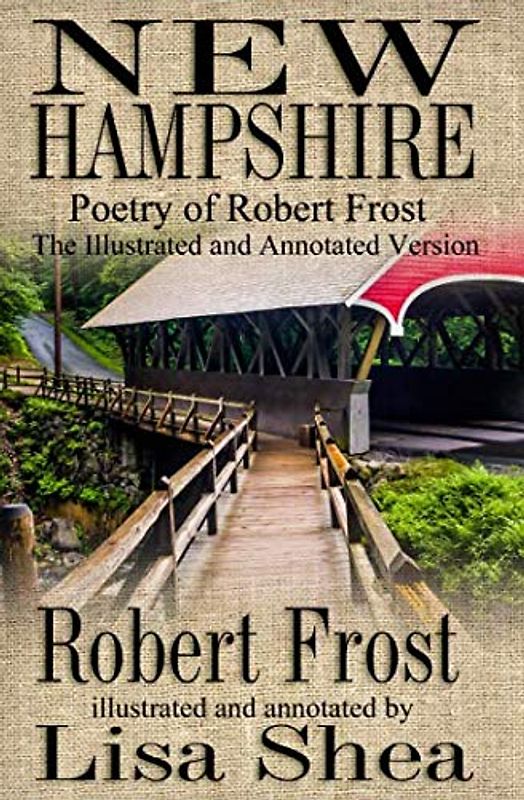 New Hampshire - Poetry of Robert Frost - Illustrated and Annotated Version