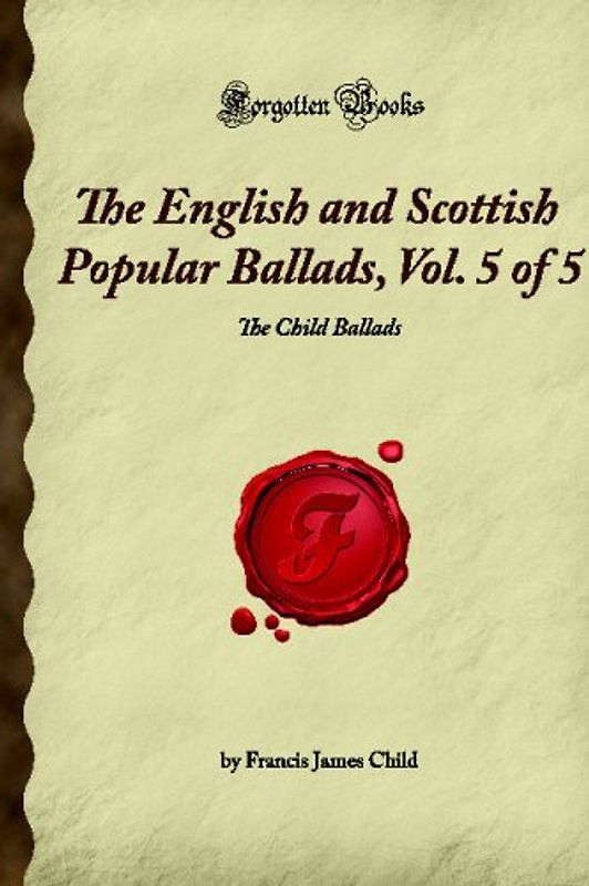 The English and Scottish Popular Ballads, Vol. 5 of 5: The Child Ballads (Forgotten Books)