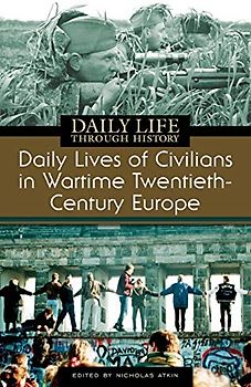 Daily Lives of Civilians in Wartime Twentieth-Century Europe (Greenwood Press Daily Life Through History)