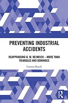 Preventing Industrial Accidents: Reappraising H. W. Heinrich – More Than Triangles and Dominoes