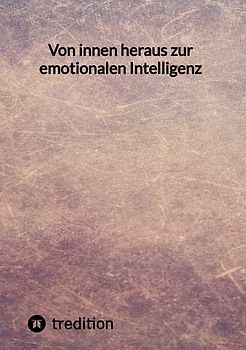 Von innen heraus zur emotionalen Intelligenz