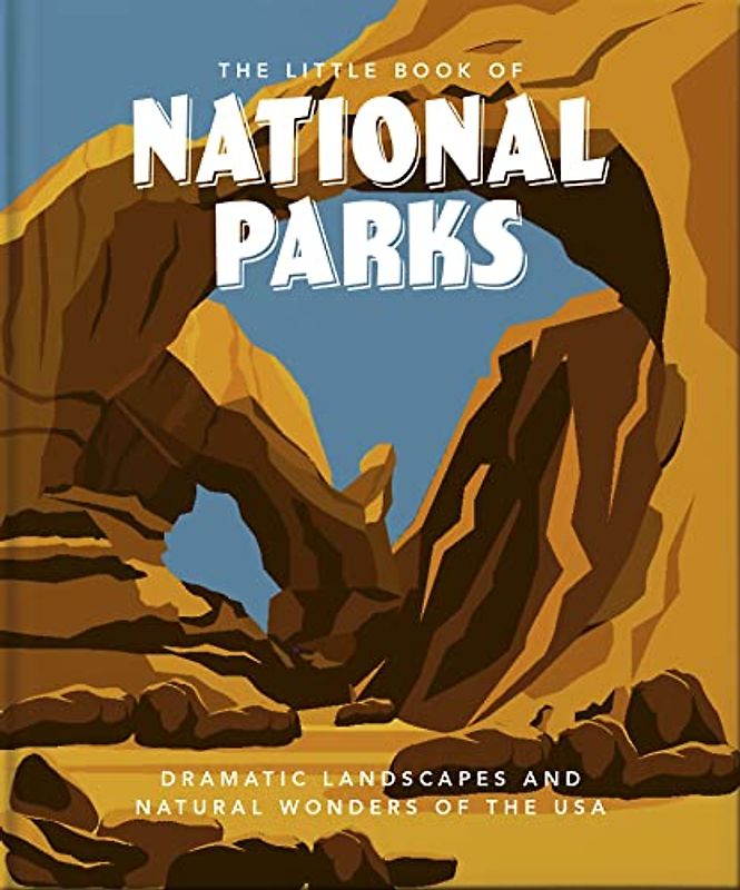 The Little Book of National Parks: Dramatic Landscapes and Natural Wonders of the USA (Little Books of the Great Outdoors)