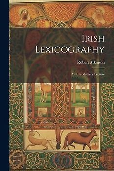 Irish Lexicography: An Introductory Lecture