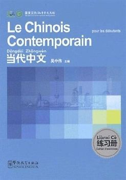 Le chinois contemporain pour les debutants - Cahier d'exercices