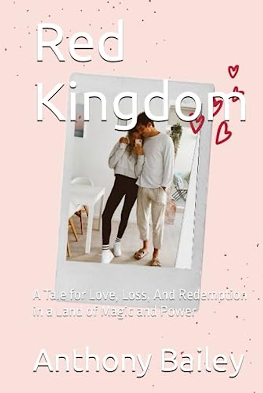Red Kingdom: A Tale for Love, Loss, And Redemption in a Land of Magic and Power