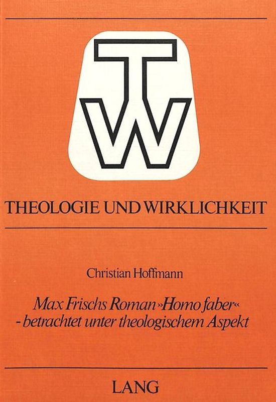 Max Frischs Roman «Homo Faber» - betrachtet unter theologischem Aspekt