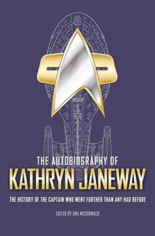 The Autobiography of Kathryn Janeway: The History of the Captain Who Went Further Than Any Had Before (Star Trek Autobiographies, Band 3)