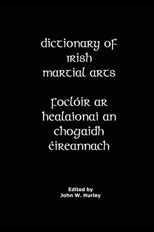 Dictionary Of Irish Martial Arts (Bataireacht Shillelagh Irish Stick-Fighting Series, Band 5)