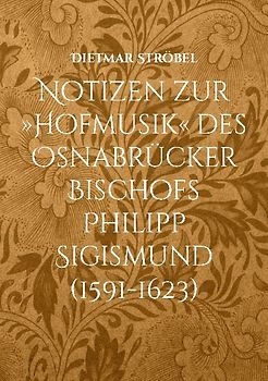 Notizen zur »Hofmusik« des Osnabrücker Bischofs Philipp Sigismund (1591-1623)