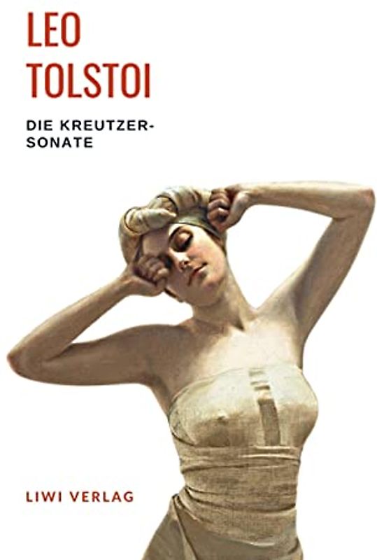 Leo Tolstoi: Die Kreutzersonate. Vollständige Neuausgabe