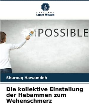 Die kollektive Einstellung der Hebammen zum Wehenschmerz