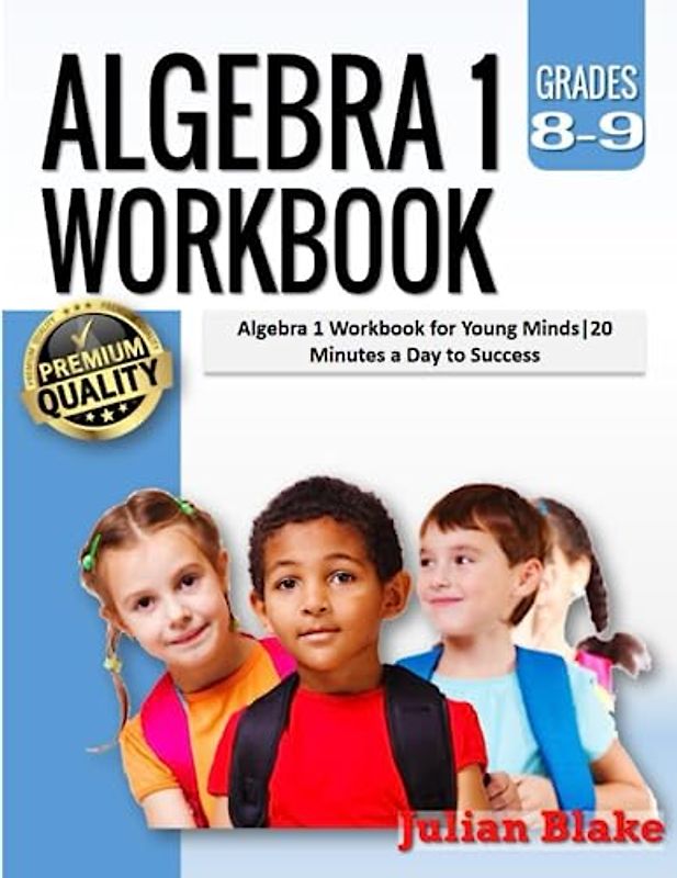 Algebra 1 Workbook: Algebra 1 Workbook for Young Minds|20 Minutes a Day to Success