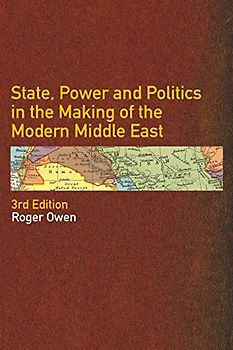 State, Power and Policymaking in the Making of the Modern Middle East - Roger Owen [Softcover, 3rd Edition]