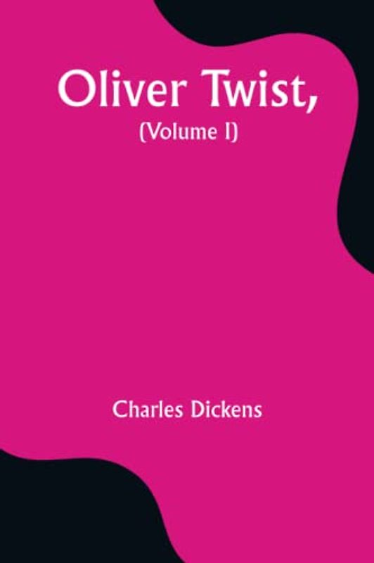Oliver Twist, (Volume I)
