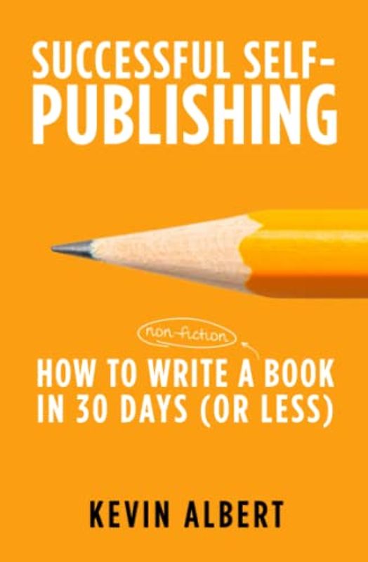 How to write a non-fiction book in 30 days: a 7-step guide to writing a good book fast (Successful Self-Publishing, Band 1)