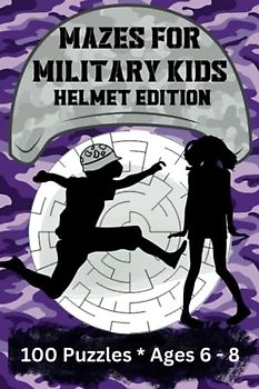 Mazes for Military Kids, Helmet Edition, 100 Puzzles, Ages 6-8: Explore the Maze of Military Life and Develop Problem-Solving Abilities, Travel Size