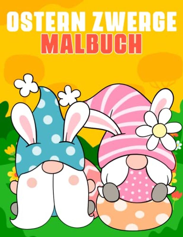 Ostern Zwerge Malbuch: Schöne Osterzwerge-Malvorlagen für Erwachsene und Jugendliche mit Hasen, Eiern, Hühnern und vielem mehr!