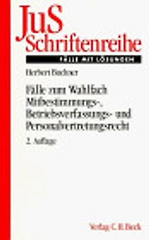 Fälle zum Wahlfach Mitbestimmungs-, Betriebsverfassungs- und Personalvertretungsrecht