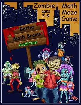 Zombie Math Maze Game Addition: Better Math Brains Ages 7-9 (Zombie Math Maze Game for Kids)