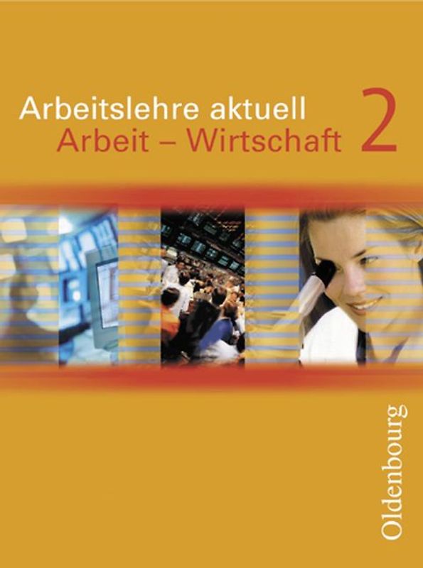 Arbeitslehre aktuell / Arbeit - Wirtschaft 2. Neu