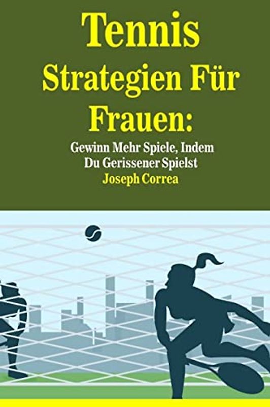 Tennis Strategien Für Frauen: Gewinn Mehr Spiele, Indem Du Gerissener Spielst