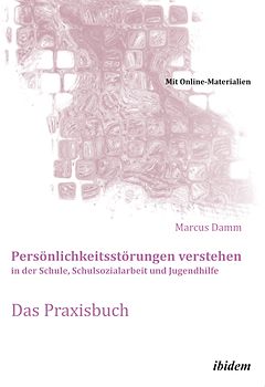 Persönlichkeitsstörungen verstehen in der Schule, Schulsozialarbeit und Jugendhilfe. Das Praxisbuch