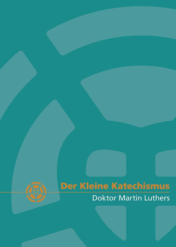 Der Kleine Katechismus Doktor Martin Luthers