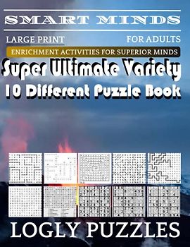 Smart Minds -Variety 10 Different Puzzle Book For Adults: Ultimate Variety Puzzles Large-Print Word Search, Word Maze .Word Spiral ,Word Angles, ... Crossword And Sudoku Easy , Medium And Hard