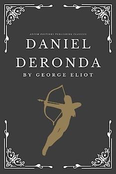 Daniel Deronda: The Original 1876 Historical Romance Classic (Annotated)