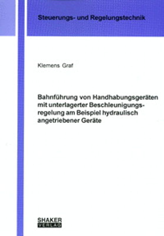 Bahnführung von Handhabungsgeräten mit unterlagerter Beschleunigungsregelung am Beispiel hydraulisch angetriebener Geräte