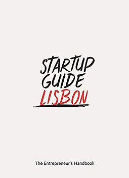 Startup Guide Lisbon - The Entrepreneur's Handbook