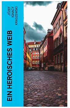 Ein heroisches Weib: Historischer Roman