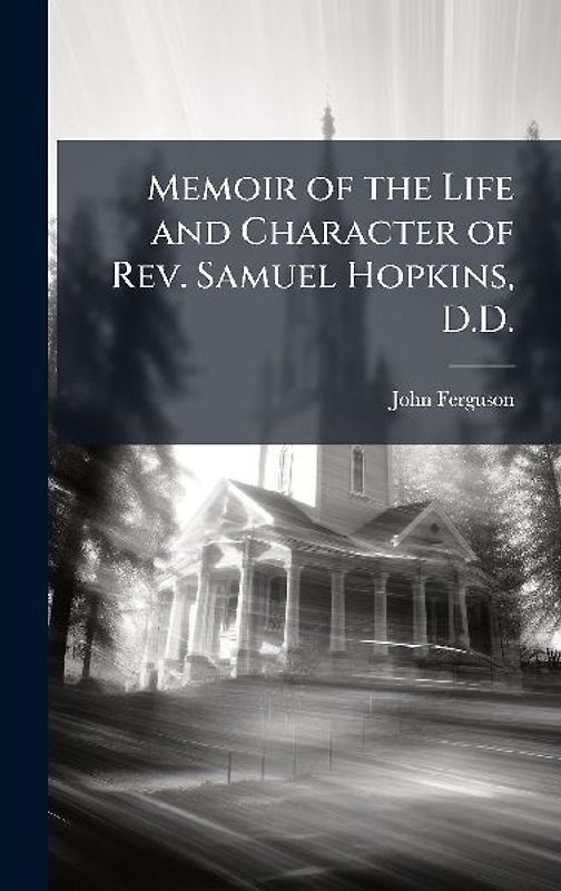 Memoir of the Life and Character of Rev. Samuel Hopkins, D.D.