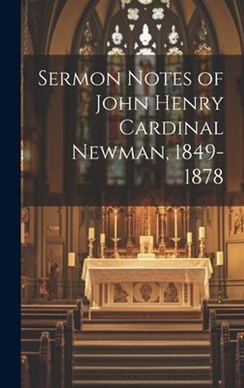 Sermon Notes of John Henry Cardinal Newman, 1849-1878