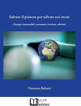 Salvare il pianeta per salvare noi stessi. Energie rinnovabili, economia circolare, sobrietà