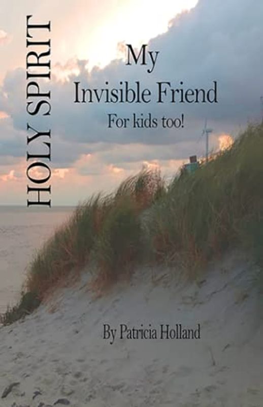 Holy Spirit: My Invisible Friend: For kids too!