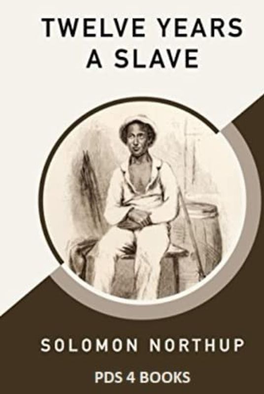Twelve Years a Slave: Twelve Years a Slave by Solomon Northup
