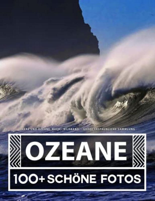 Meere Und Ozeane Buch - Bildband - Große Erstaunliche Sammlung: 100 Wunderschöne Bildern - Für Kinder und Erwachsene
