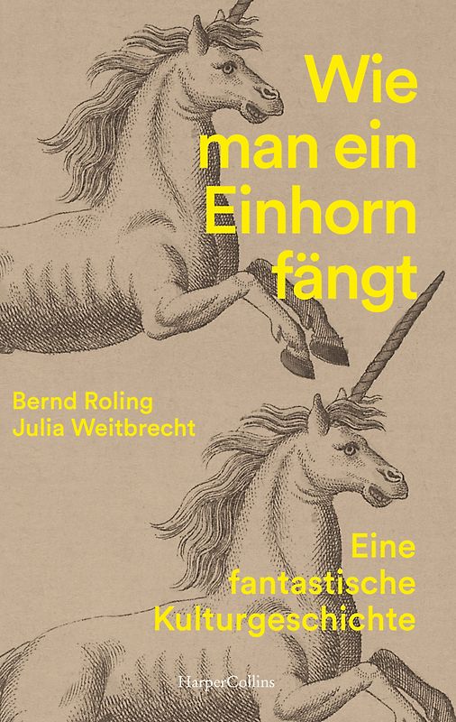 Wie man ein Einhorn fängt. Eine fantastische Kulturgeschichte | MIT ZAHLREICHEN FARBABBILDUNGEN