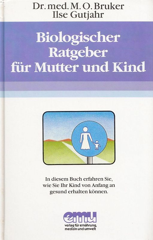 Biologischer Ratgeber für Mutter und Kind: Ihr Kind von Anfang an gesund erhalten können - Max Otto Bruker [Gebundene Ausgabe, 9. Auflage 1992]