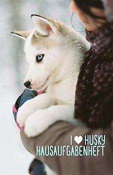 I love Husky. Hausaufgabenheft: mit Husky Welpen, ca. A5, für 1 komplettes Schuljahr