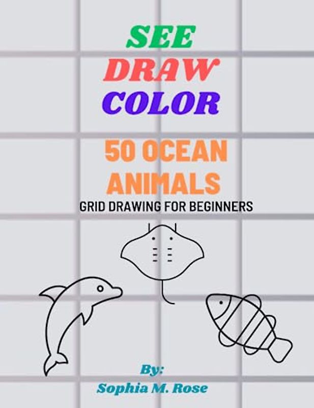 See, Draw, Color 50 ocean animals for beginners: Grid drawing