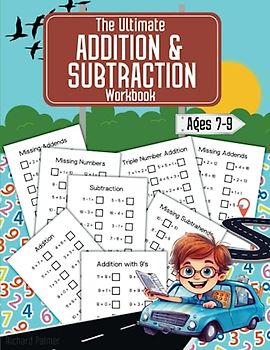 The Ultimate Addition & Subtraction Workbook: 109 Pages Of Math Worksheets For Ages 7-9 | Double & Triple Number Addition & Subtraction Worksheets | ... | Classroom Teachers Or Homeschool Parents