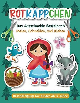 Rotkäppchen - Das Ausschneide Bastelbuch.: Malen, Ausschneiden, Kleben. Beschäftigung für Kinder ab 3 Jahre