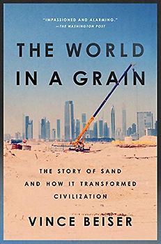 The World in a Grain: The Story of Sand and How It Transformed Civilization