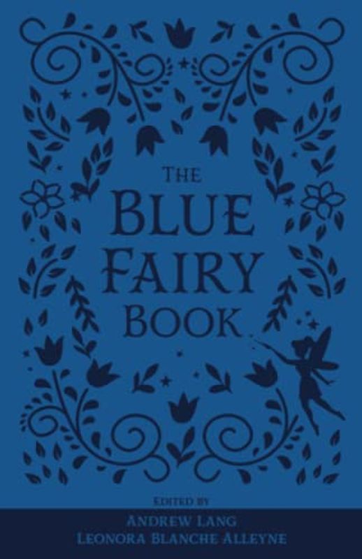 The Blue Fairy Book: The Original 1889 Scripture of the Fairy Tale Collection (Annotated) (Lang's Fairy Books)