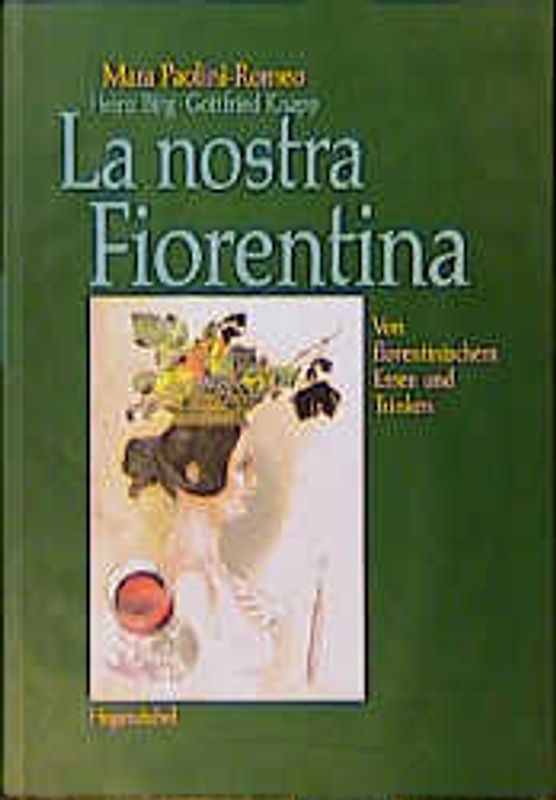 La nostra Fiorentina. Von florentinischen Essen und Trinken