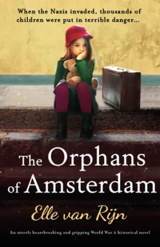 The Orphans of Amsterdam: An utterly heartbreaking and gripping World War 2 historical novel