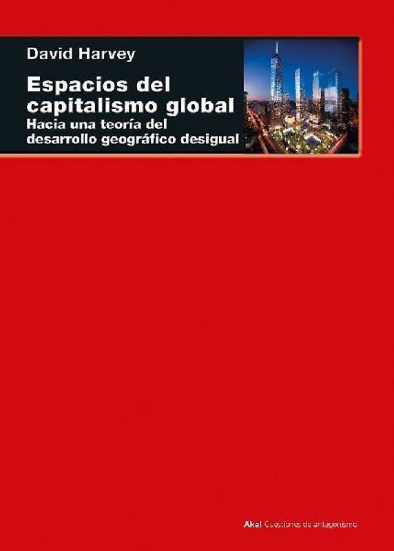 Espacios del capitalismo global : hacia una teoría del desarrollo geográfico desigual